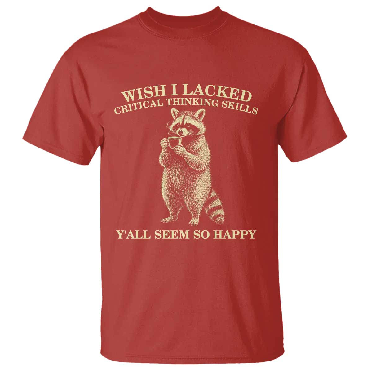 Funny Raccoon Coffee Drinker T Shirt Wish I Lacked Critical Thinking Skills TS12 Red Print Your Wear