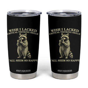 Funny Raccoon Coffee Drinker Tumbler Cup Wish I Lacked Critical Thinking Skills TS12 Black Print Your Wear