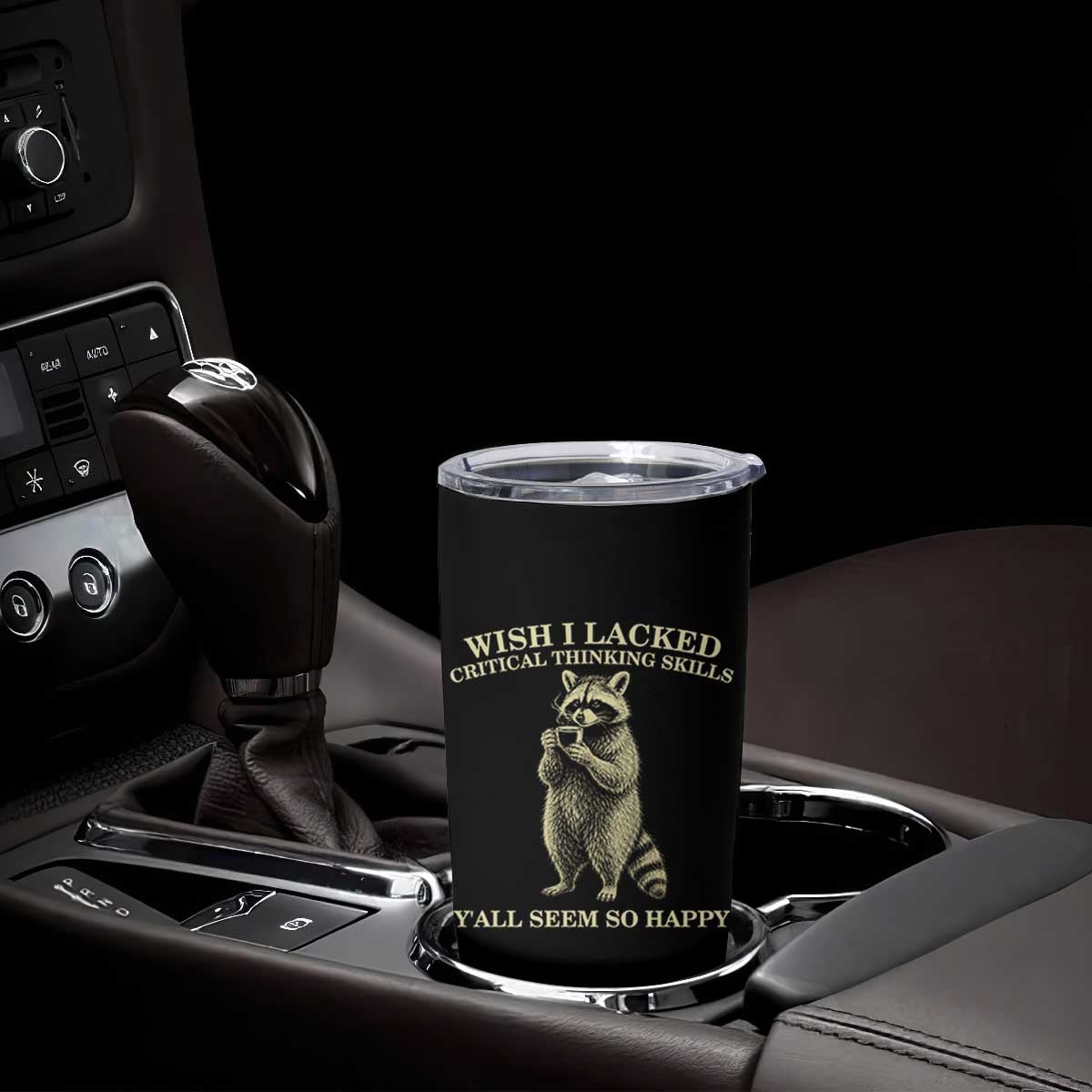 Funny Raccoon Coffee Drinker Tumbler Cup Wish I Lacked Critical Thinking Skills TS12 Print Your Wear
