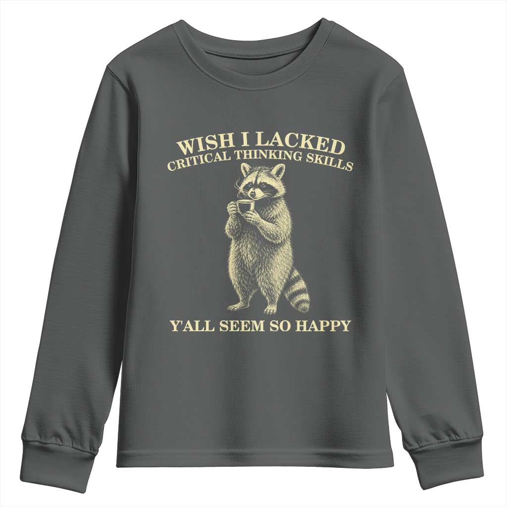 Funny Raccoon Coffee Drinker Youth Sweatshirt Wish I Lacked Critical Thinking Skills TS12 Dark Heather Print Your Wear