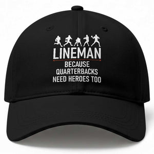 Lineman Because Quarterbacks Need Heroes Baseball Cap Football Player Gift TS12 Print Your Wear