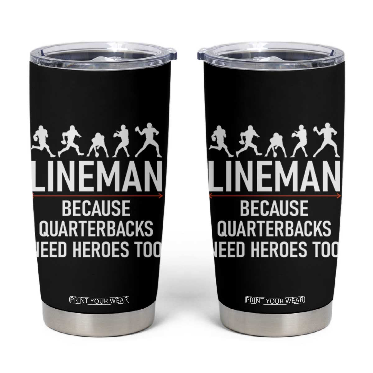 Lineman Because Quarterbacks Need Heroes Tumbler Cup Football Player Gift TS12 Black Print Your Wear