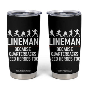Lineman Because Quarterbacks Need Heroes Tumbler Cup Football Player Gift TS12 Black Print Your Wear