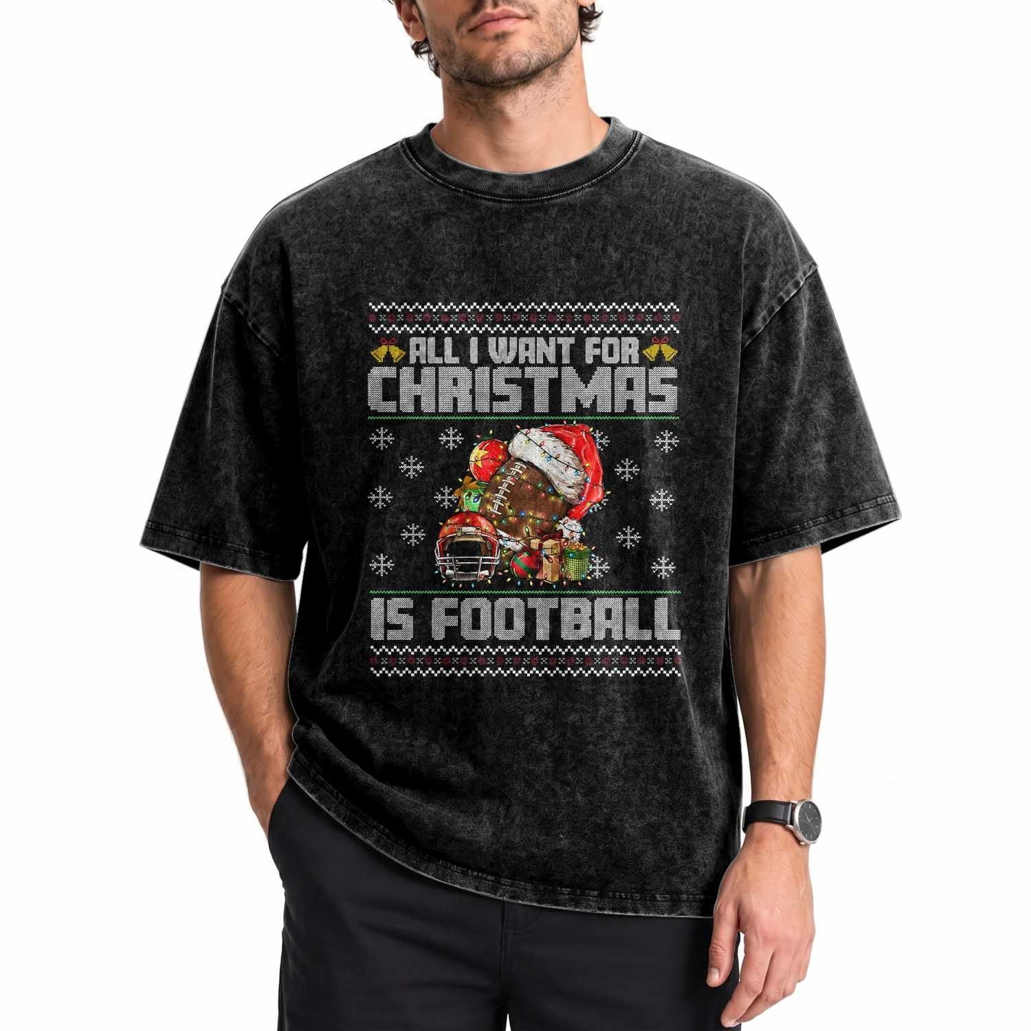 All I Want For Christmas Is Football Washed Cotton T-Shirt Funny Sport Ugly Christmas