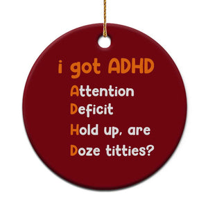 Funny ADHD Ceramic Ornament Attention Deficit Hold Up Are Doze Titties