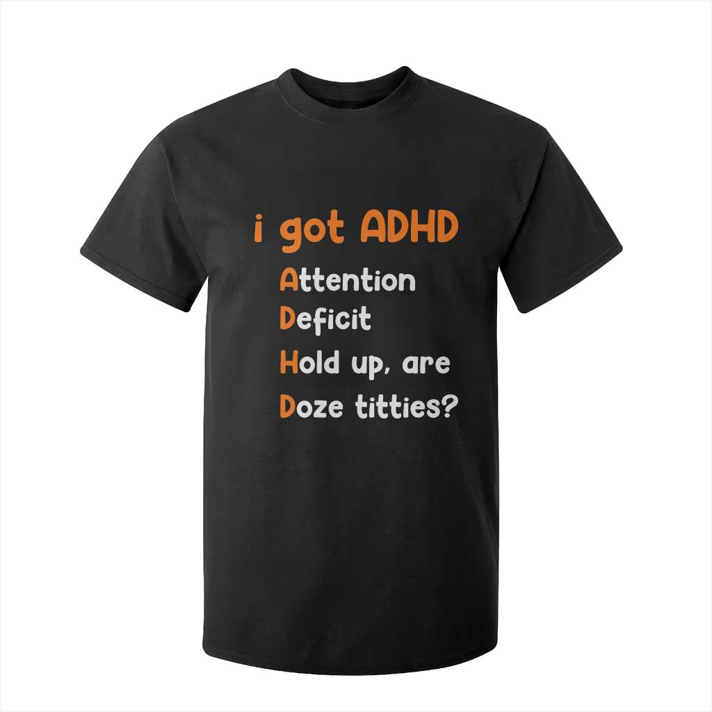 Funny ADHD T Shirt For Kid Attention Deficit Hold Up Are Doze Titties