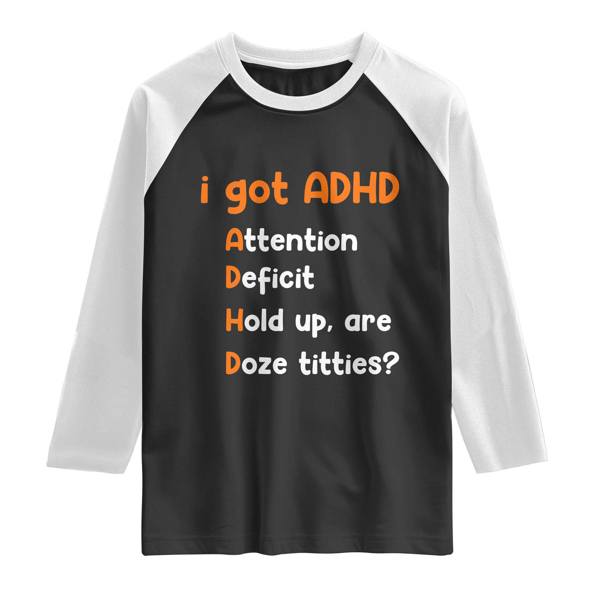 Funny ADHD Raglan Shirt Attention Deficit Hold Up Are Doze Titties