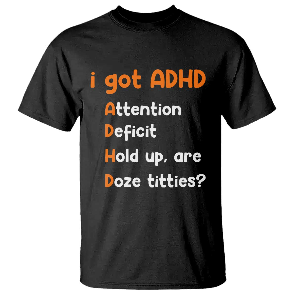 Funny ADHD T Shirt Attention Deficit Hold Up Are Doze Titties