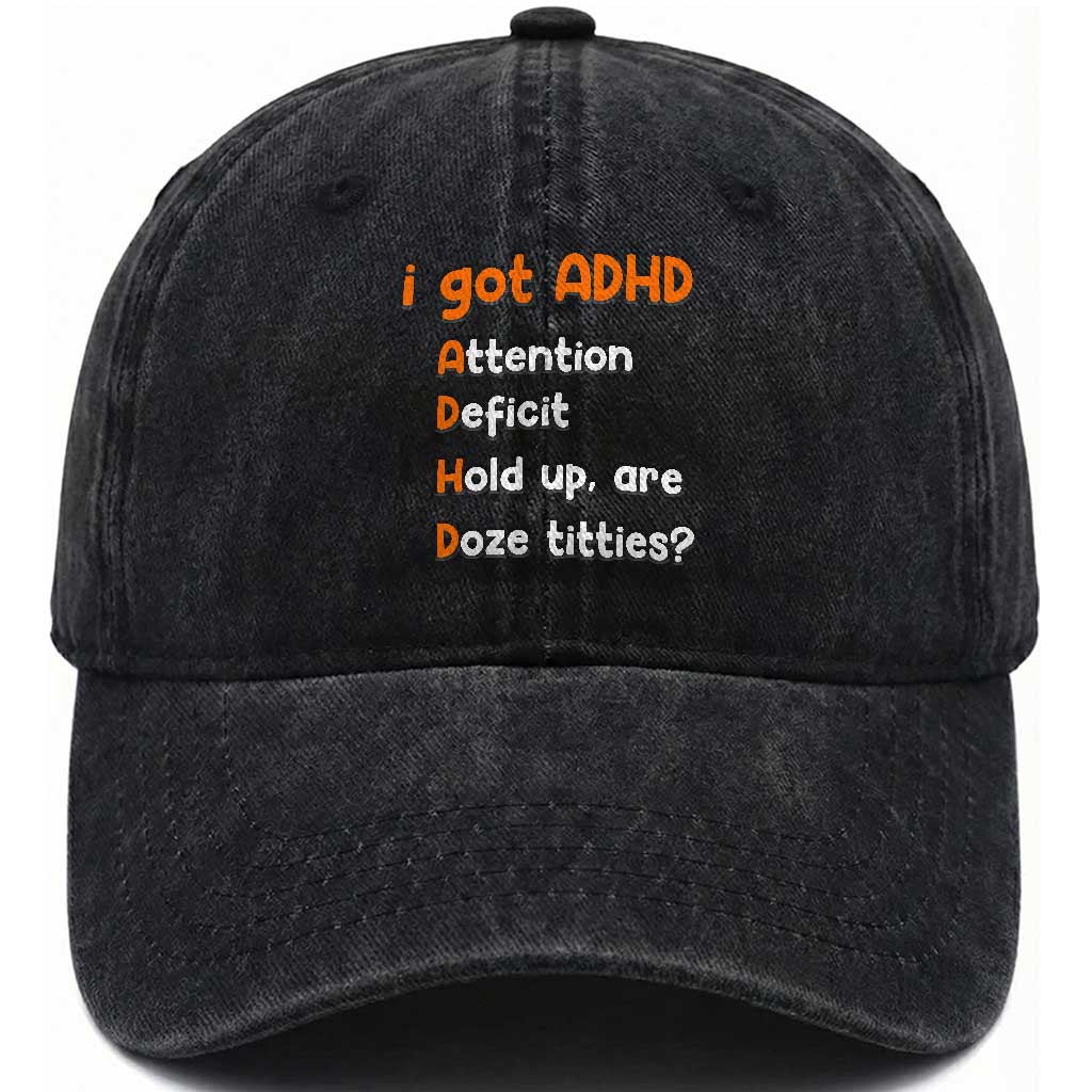 Funny ADHD Washed Cotton Baseball Cap Attention Deficit Hold Up Are Doze Titties