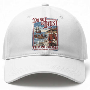 Do Not Trust The Pilgrims Baseball Cap Thanksgiving Native American Gift