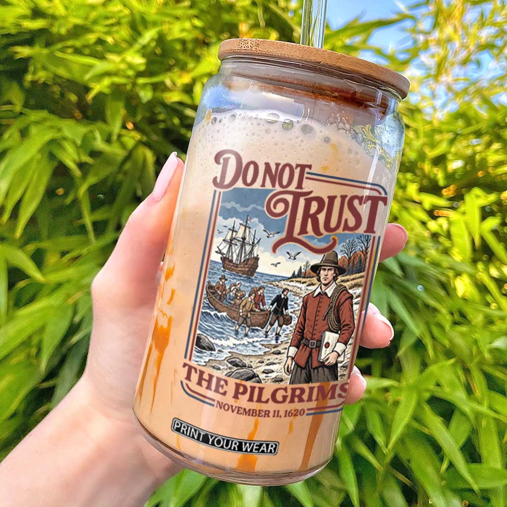 Do Not Trust The Pilgrims Glass Can Thanksgiving Native American Gift