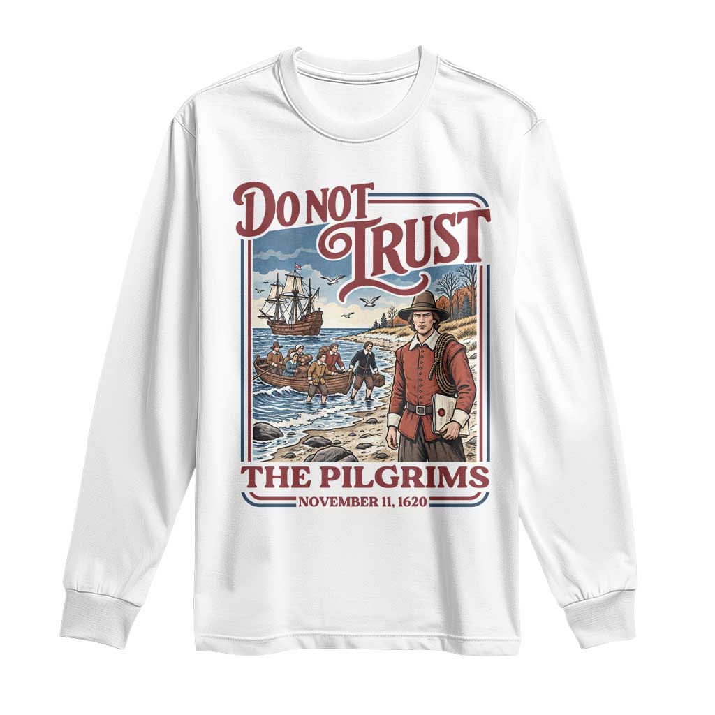 Do Not Trust The Pilgrims Long Sleeve Shirt Thanksgiving Native American Gift