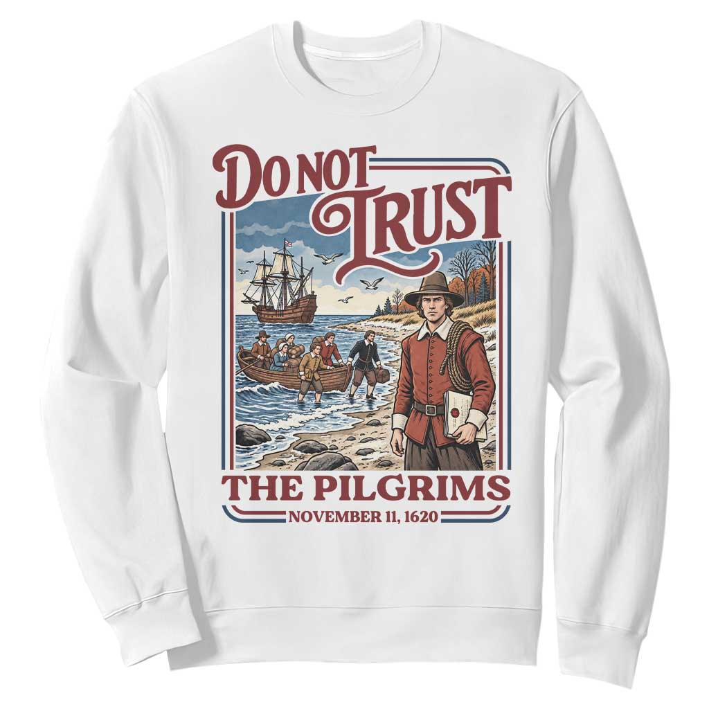 Do Not Trust The Pilgrims Sweatshirt Thanksgiving Native American Gift