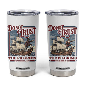 Thanksgiving Native American History Tumbler Cup Do Not Trust The Pilgrims
