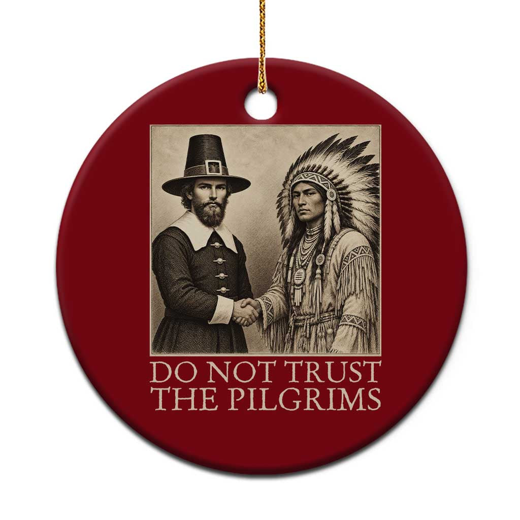 Vintage Thanksgiving History Gift Ceramic Ornament Do Not Trust The Pilgrims
