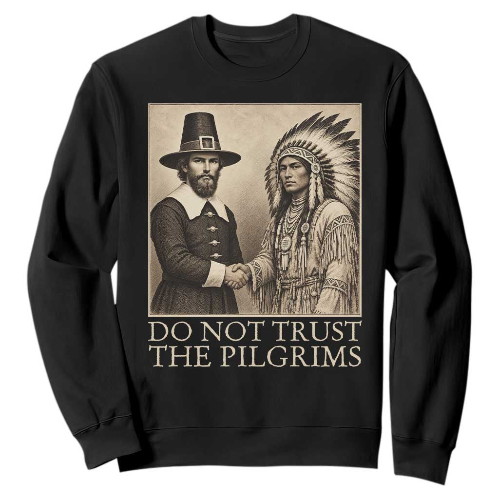 Vintage Thanksgiving History Gift Sweatshirt Do Not Trust The Pilgrims