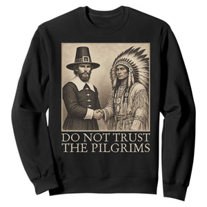 Vintage Thanksgiving History Gift Sweatshirt Do Not Trust The Pilgrims