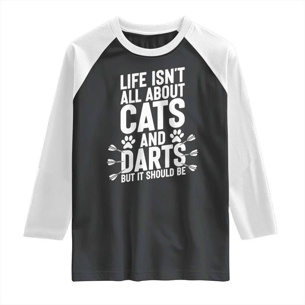 Life Is Not All Cats And Darts But It Should Be Raglan Shirt Cat Lover Dartist Gift TS12 Black White Print Your Wear