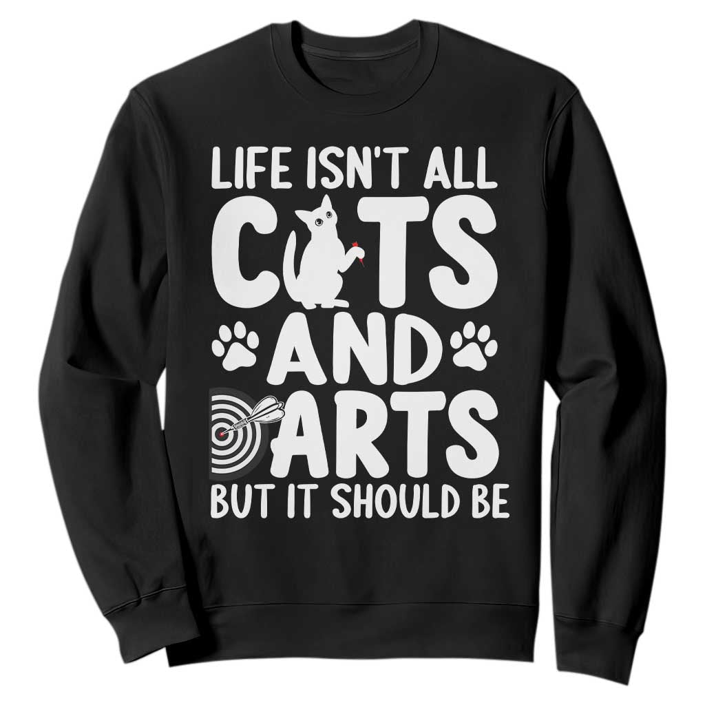 Life Is Not All Cats And Darts But It Should Be Sweatshirt Funny Dartist Gift TS12 Black Print Your Wear