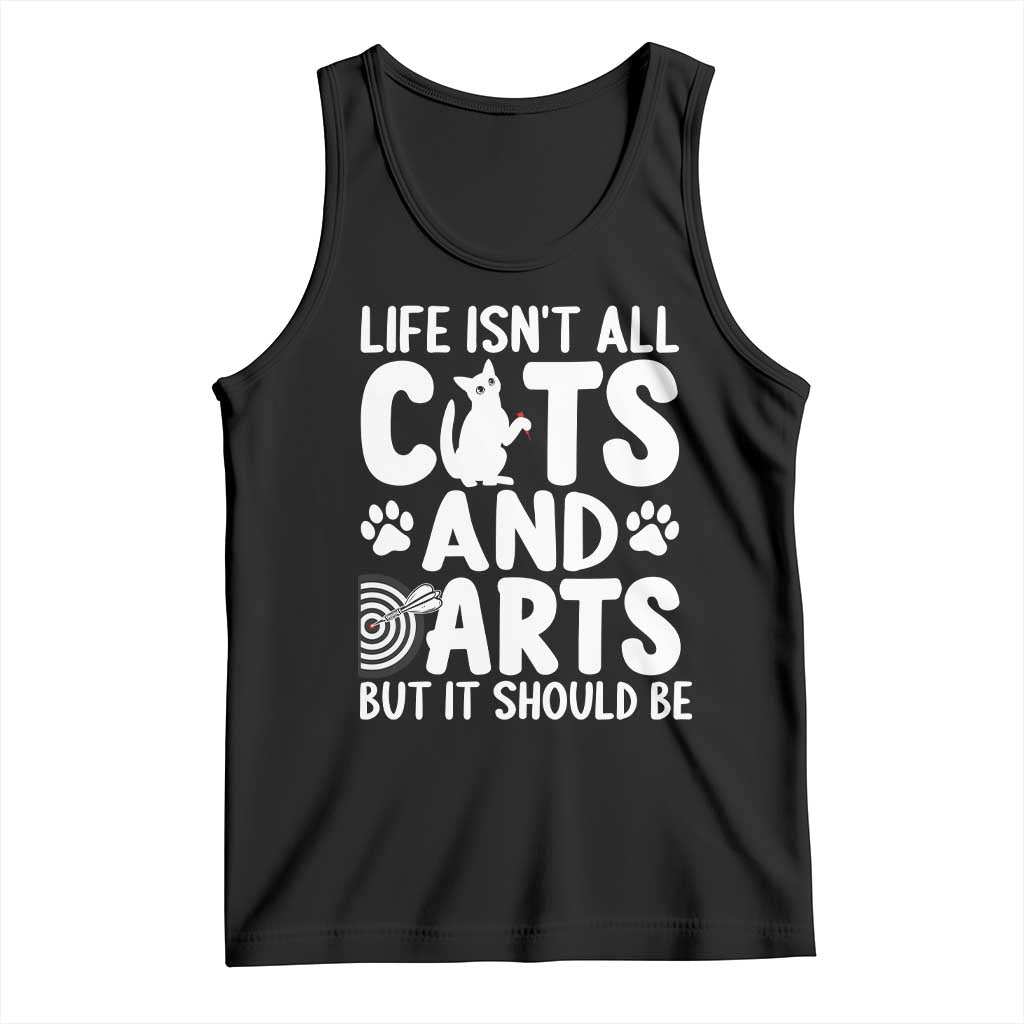 Life Is Not All Cats And Darts But It Should Be Tank Top Funny Dartist Gift TS12 Black Print Your Wear