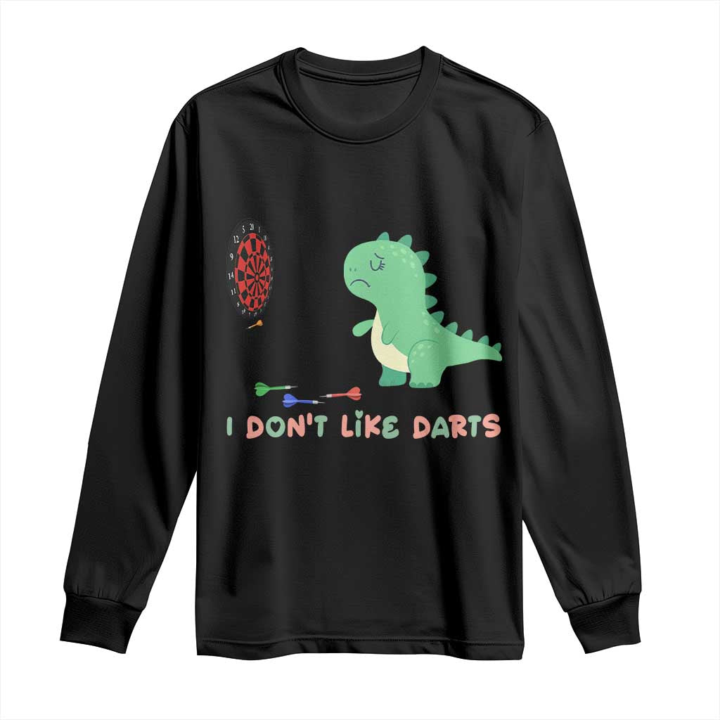 Funny Dinosaur Dartist Player Gift Long Sleeve Shirt I Do Not Like Darts TS12 Black Print Your Wear