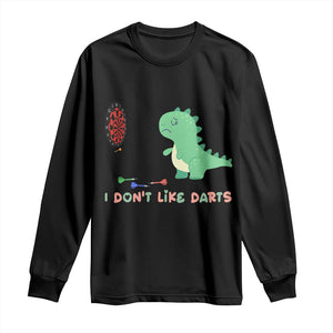 Funny Dinosaur Dartist Player Gift Long Sleeve Shirt I Do Not Like Darts TS12 Black Print Your Wear