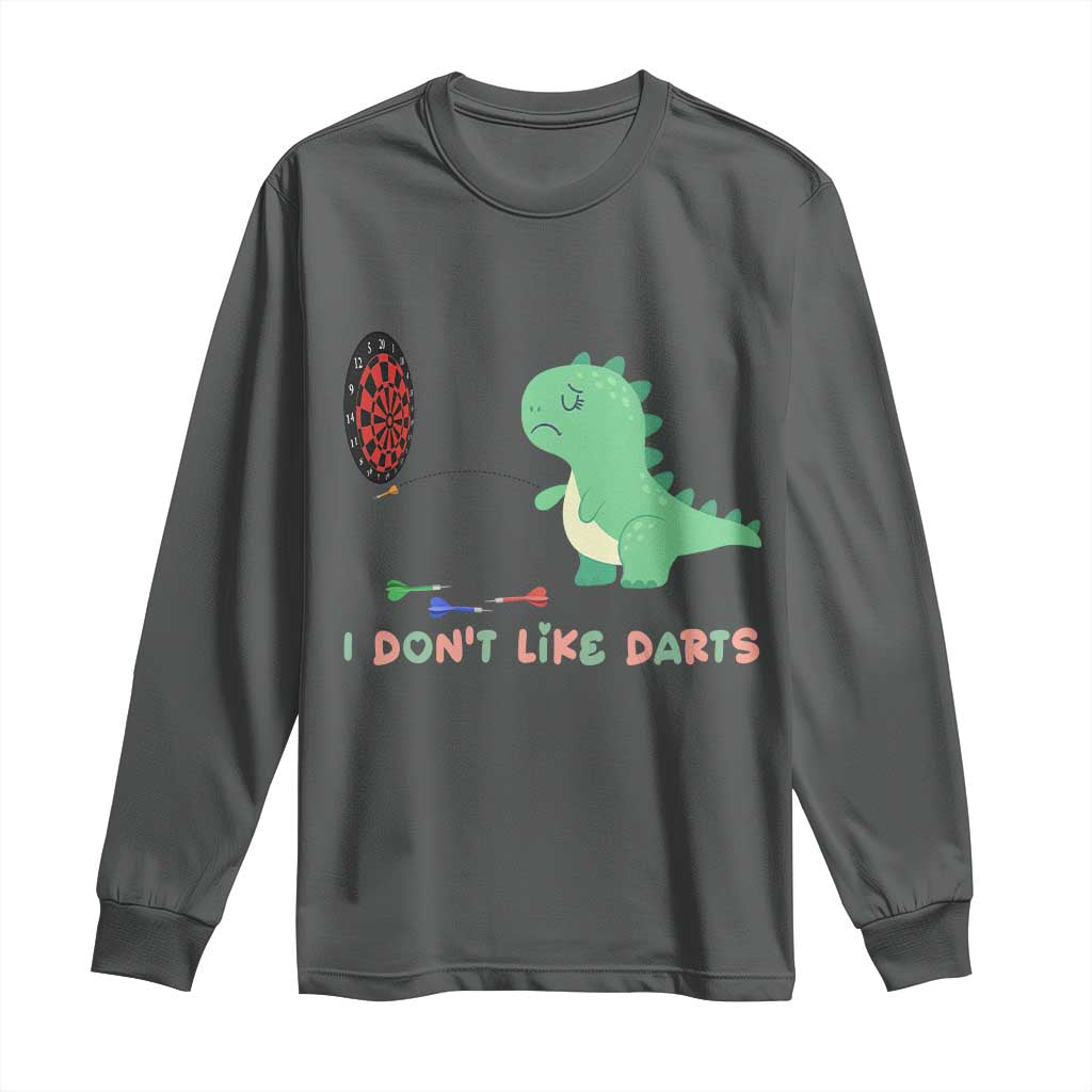 Funny Dinosaur Dartist Player Gift Long Sleeve Shirt I Do Not Like Darts TS12 Dark Heather Print Your Wear