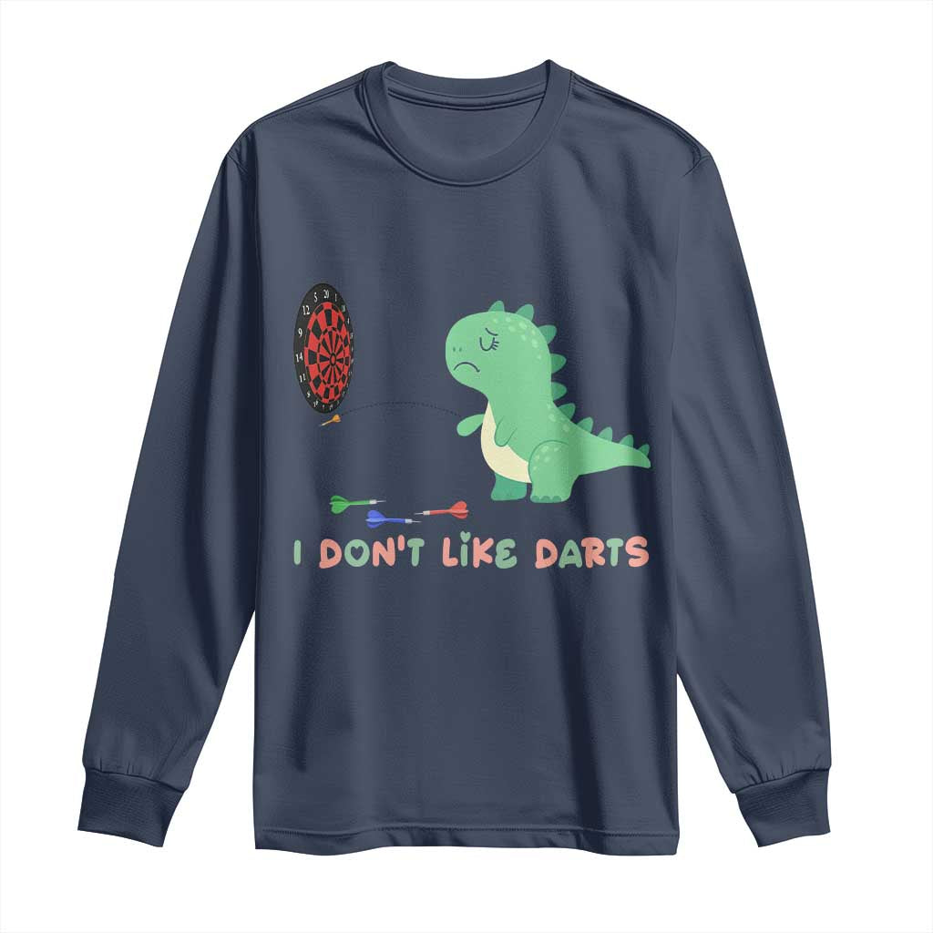 Funny Dinosaur Dartist Player Gift Long Sleeve Shirt I Do Not Like Darts TS12 Navy Print Your Wear
