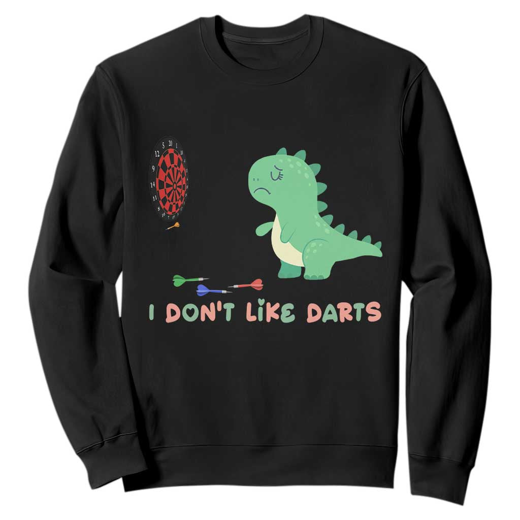 Funny Dinosaur Dartist Player Gift Sweatshirt I Do Not Like Darts TS12 Black Print Your Wear