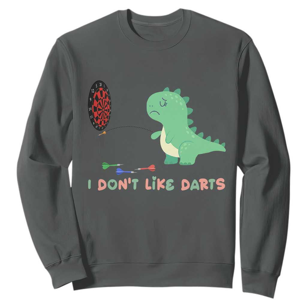 Funny Dinosaur Dartist Player Gift Sweatshirt I Do Not Like Darts TS12 Dark Heather Print Your Wear