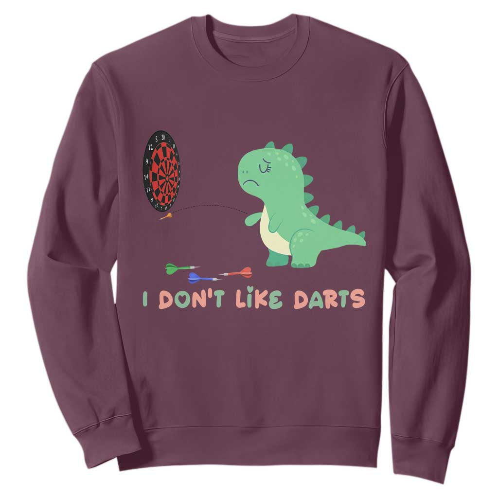 Funny Dinosaur Dartist Player Gift Sweatshirt I Do Not Like Darts TS12 Maroon Print Your Wear