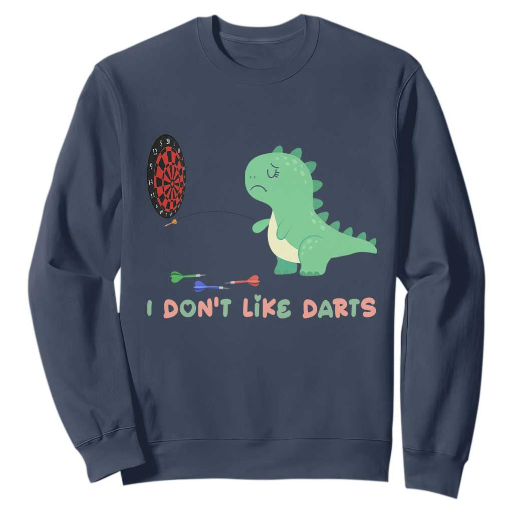 Funny Dinosaur Dartist Player Gift Sweatshirt I Do Not Like Darts TS12 Navy Print Your Wear