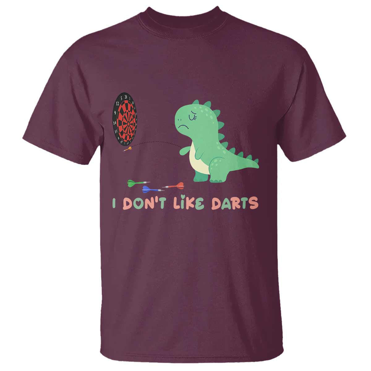 Funny Dinosaur Dartist Player Gift T Shirt I Do Not Like Darts TS12 Maroon Print Your Wear