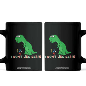 Funny Dinosaur Short Arms Problem Coffee Mug I Do Not Like Darts TS12 Black Print Your Wear