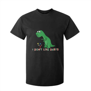 Funny Dinosaur Short Arms Problem T Shirt For Kid I Do Not Like Darts TS12 Black Print Your Wear