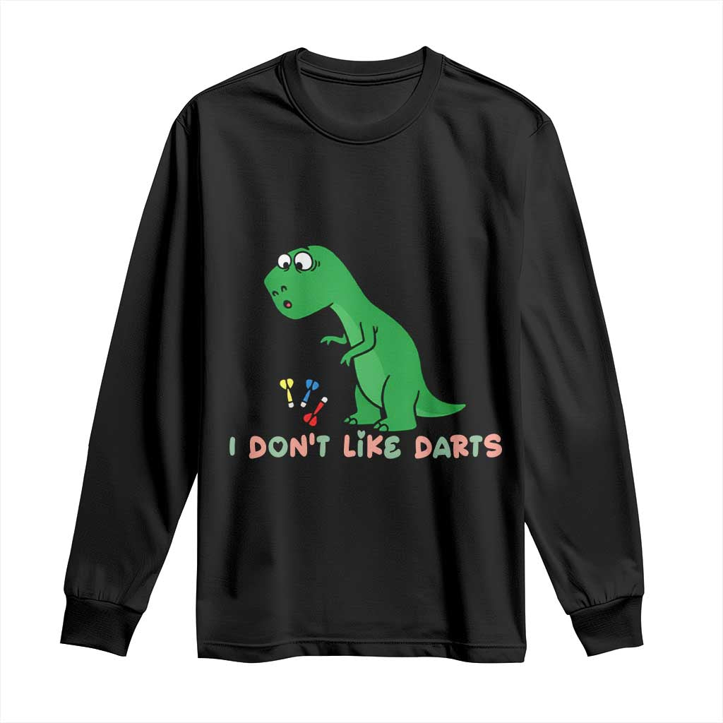 Funny Dinosaur Short Arms Problem Long Sleeve Shirt I Do Not Like Darts TS12 Black Print Your Wear