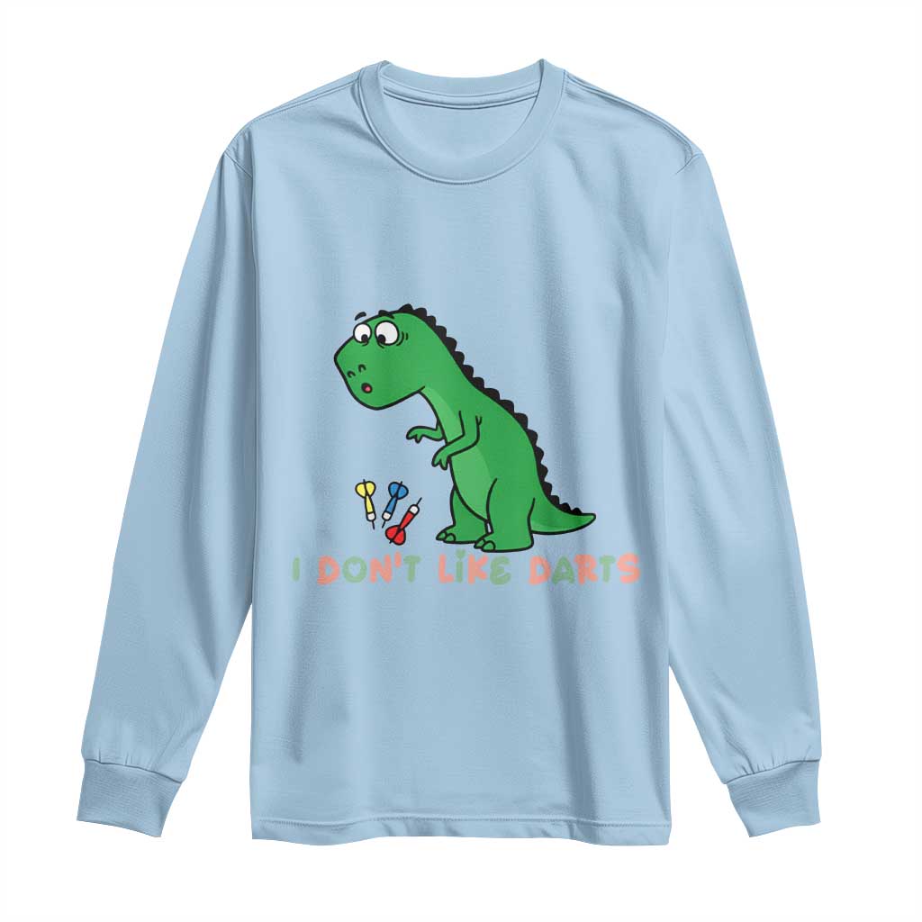 Funny Dinosaur Short Arms Problem Long Sleeve Shirt I Do Not Like Darts TS12 Light Blue Print Your Wear