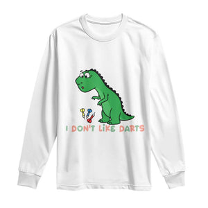 Funny Dinosaur Short Arms Problem Long Sleeve Shirt I Do Not Like Darts TS12 White Print Your Wear