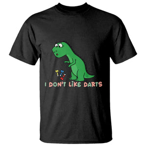Funny Dinosaur Short Arms Problem T Shirt I Do Not Like Darts TS12 Black Print Your Wear
