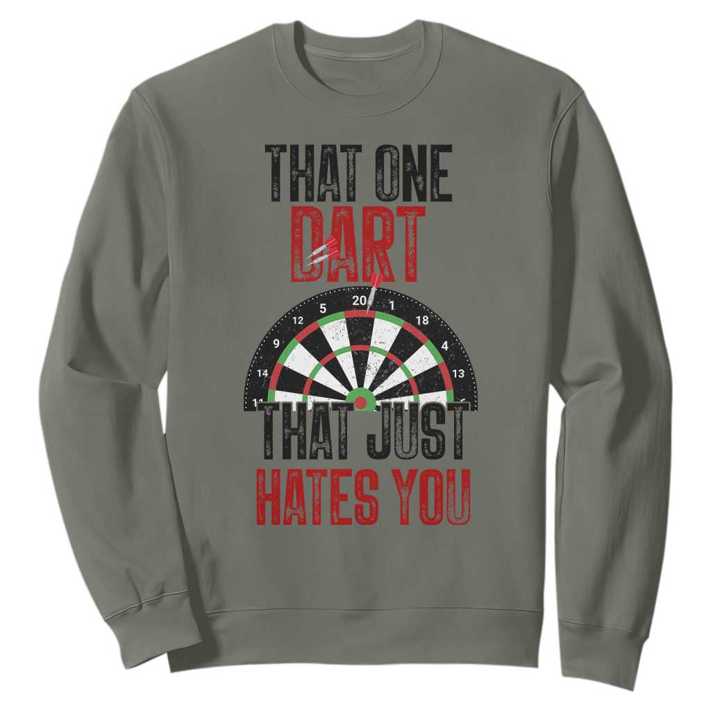 That One Dart That Just Hates You Sweatshirt Funny Dartist Gift TS12 Military Green Print Your Wear