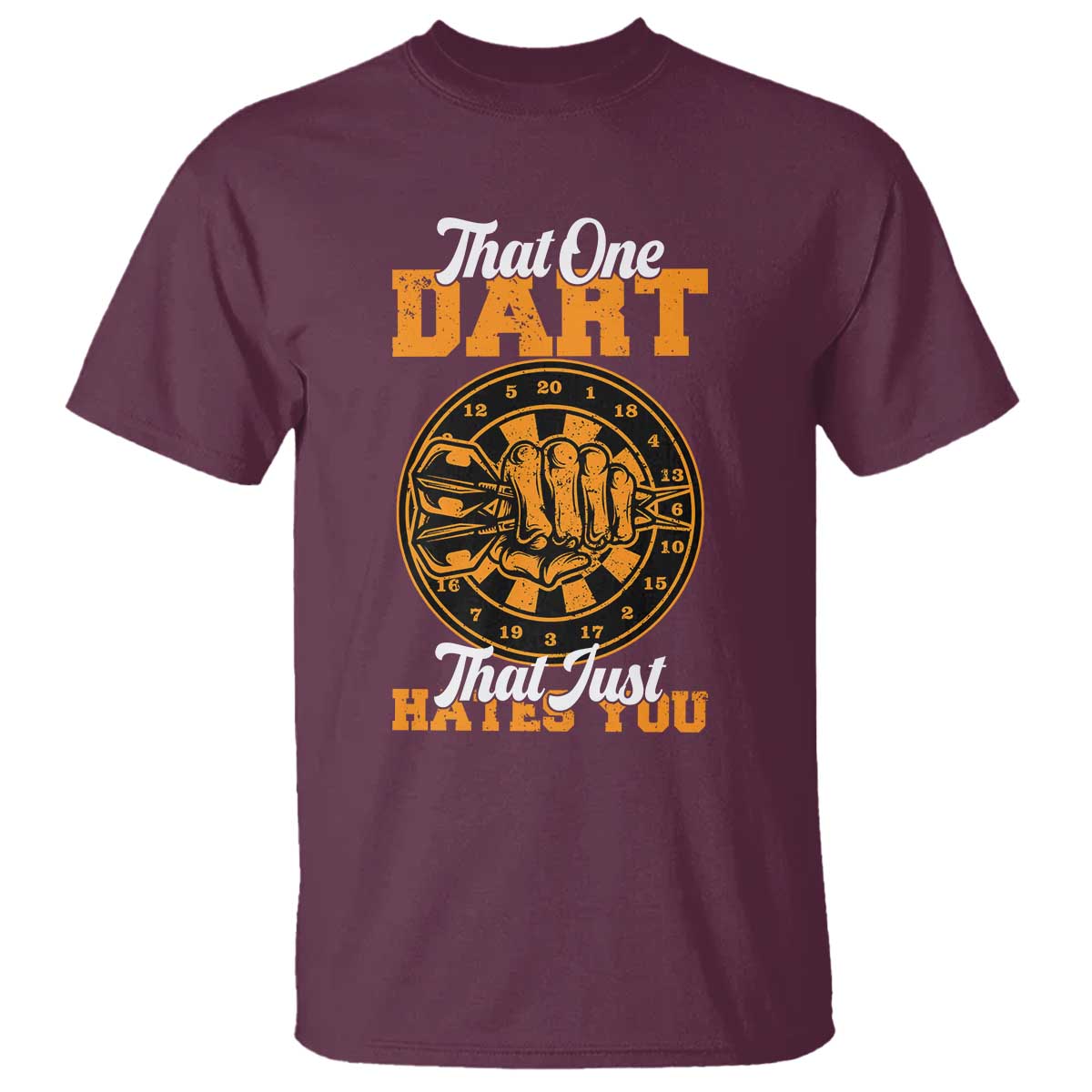Funny Dartist Pub Game T Shirt That One Dart That Just Hates You TS12 Maroon Print Your Wear
