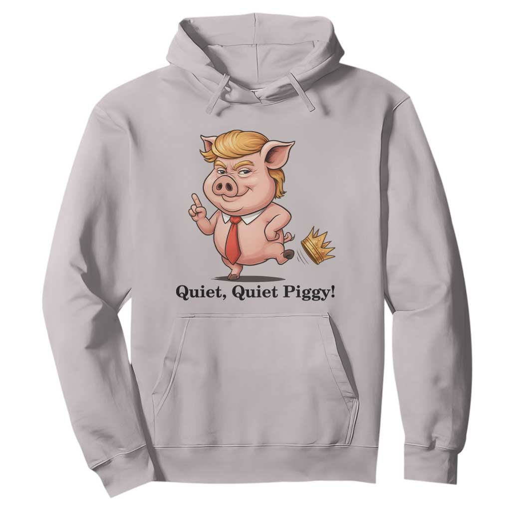 Quiet Quiet Piggy Hoodie Funny No Kings Pig Political TS12 Ice Gray Print Your Wear