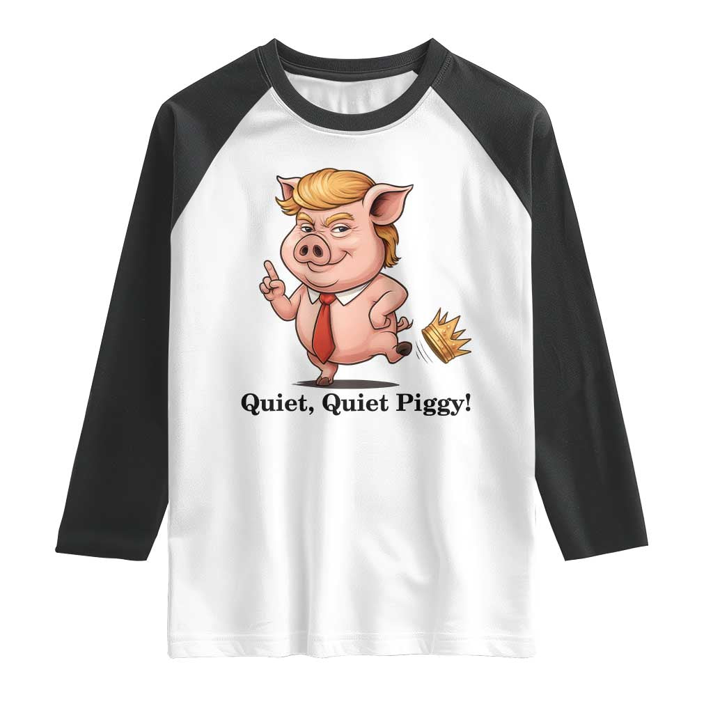 Quiet Quiet Piggy Raglan Shirt Funny No Kings Pig Political TS12 White Black Print Your Wear