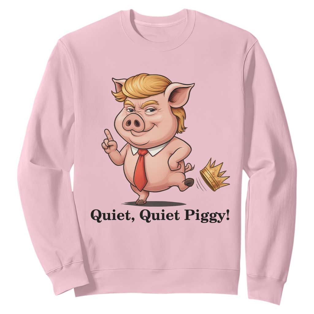 Quiet Quiet Piggy Sweatshirt Funny No Kings Pig Political TS12 Light Pink Print Your Wear