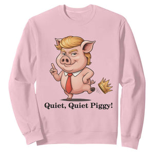 Quiet Quiet Piggy Sweatshirt Funny No Kings Pig Political TS12 Light Pink Print Your Wear