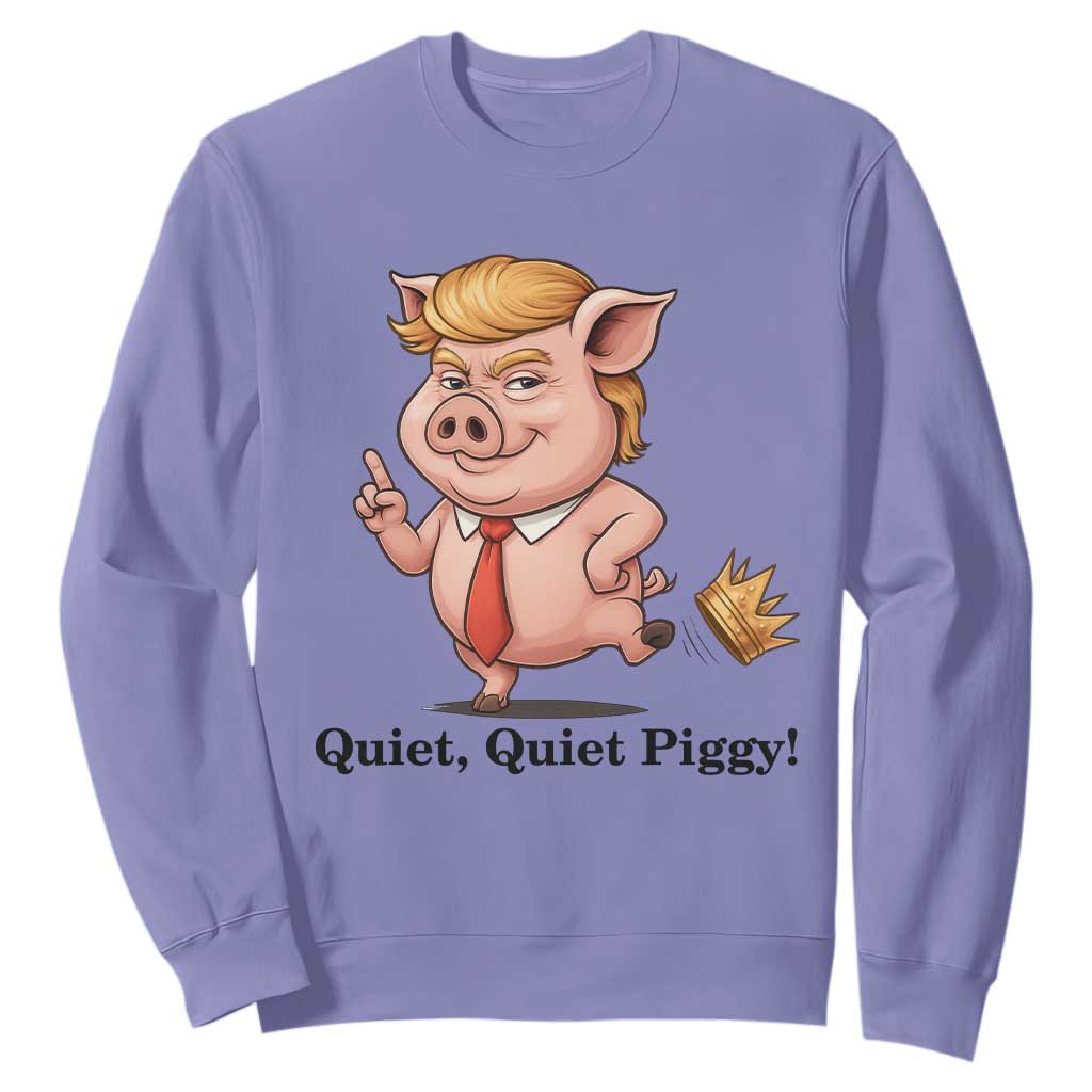 Quiet Quiet Piggy Sweatshirt Funny No Kings Pig Political TS12 Violet Print Your Wear