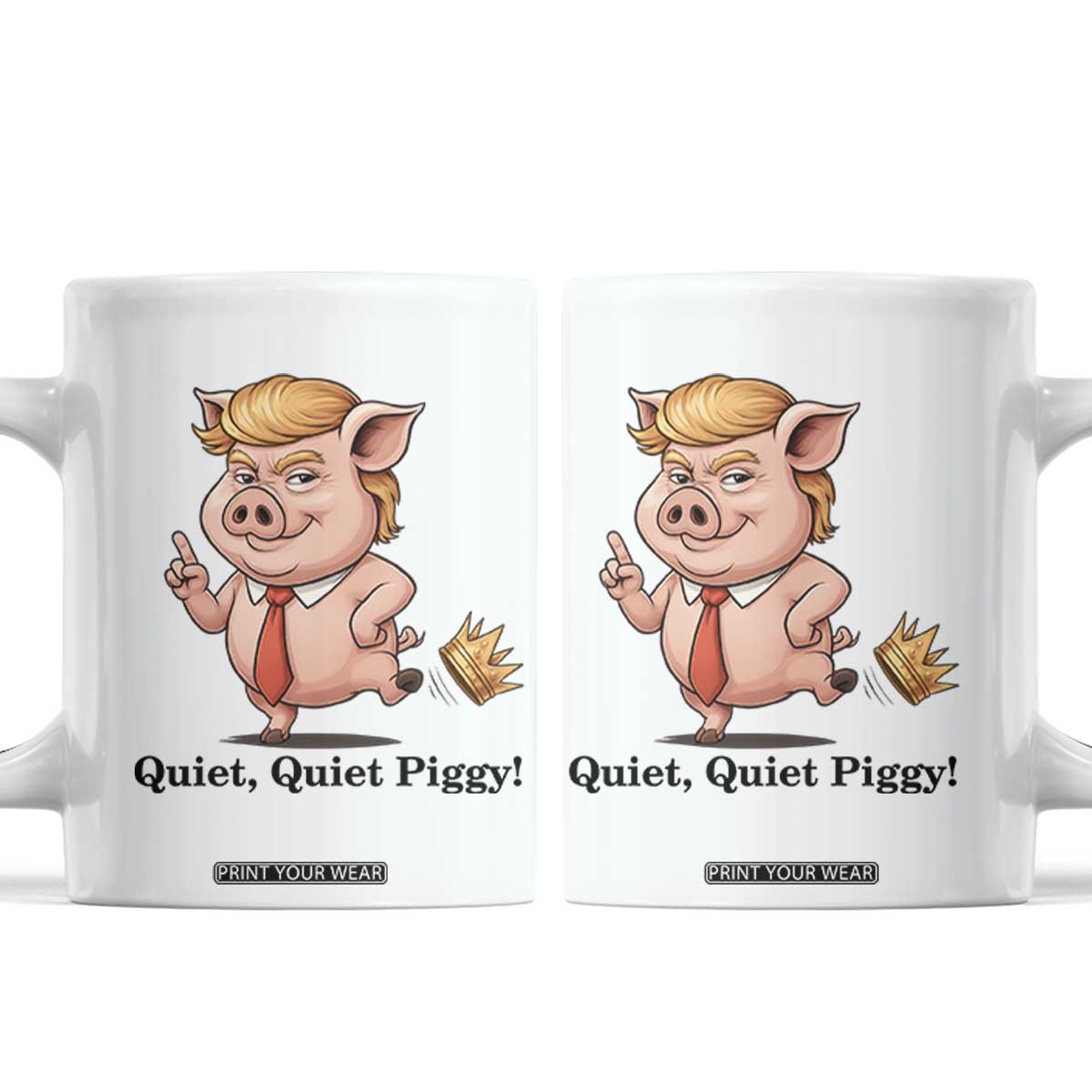 Quiet Quiet Piggy Coffee Mug Funny No Kings Pig Political TS12 White Print Your Wear