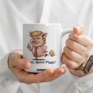 Quiet Quiet Piggy Coffee Mug Funny No Kings Pig Political TS12 Print Your Wear