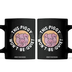 This Piggy Wont Be Quiet Coffee Mug Funny Political Humor Pig Meme TS12 Black Print Your Wear