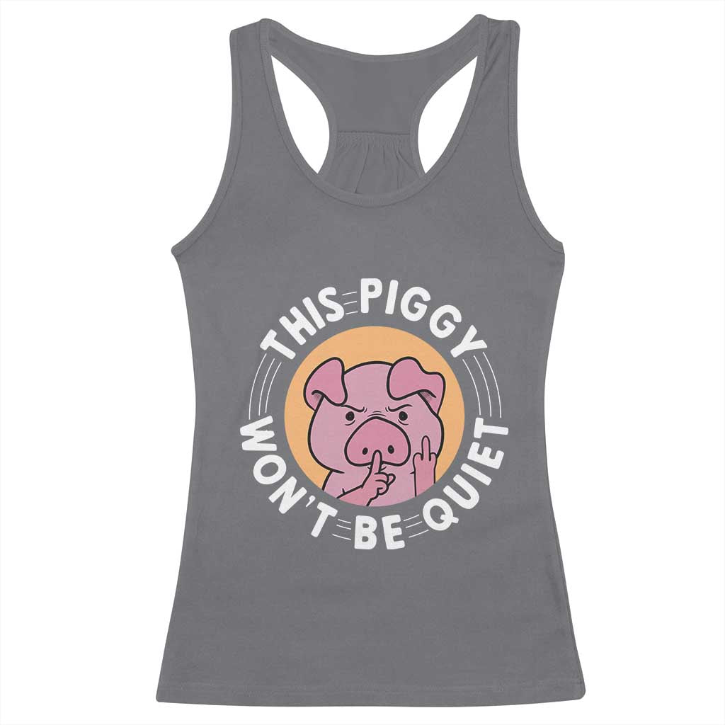 This Piggy Wont Be Quiet Racerback Tank Top Funny Political Humor Pig Meme TS12 Charcoal Print Your Wear